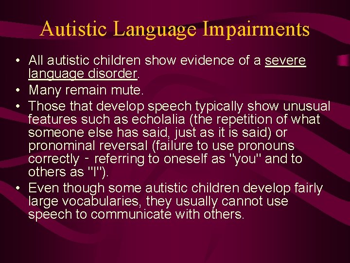 Autistic Language Impairments • All autistic children show evidence of a severe language disorder.