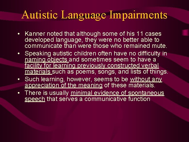 Autistic Language Impairments • Kanner noted that although some of his 11 cases developed