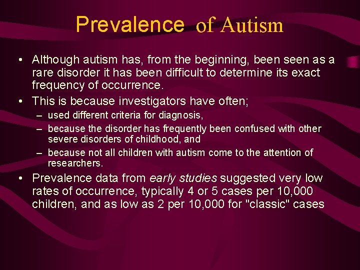 Prevalence of Autism • Although autism has, from the beginning, been seen as a