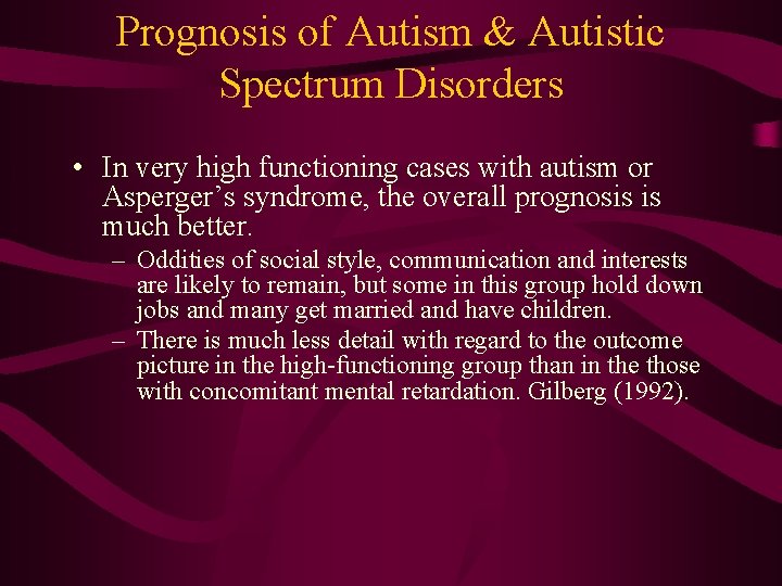 Prognosis of Autism & Autistic Spectrum Disorders • In very high functioning cases with