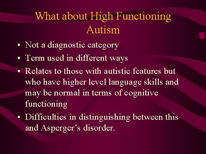 What about High Functioning Autism • Not a diagnostic category • Term used in