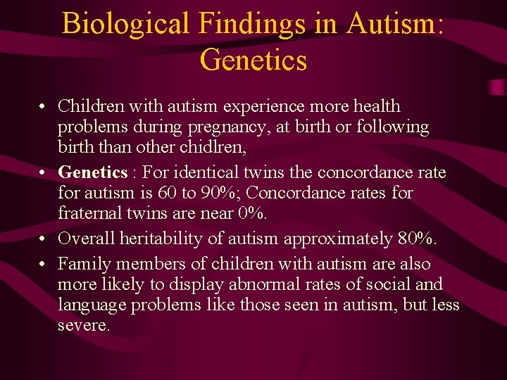Biological Findings in Autism: Genetics • Children with autism experience more health problems during