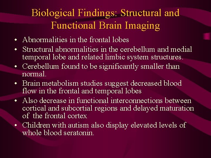Biological Findings: Structural and Functional Brain Imaging • Abnormalities in the frontal lobes •