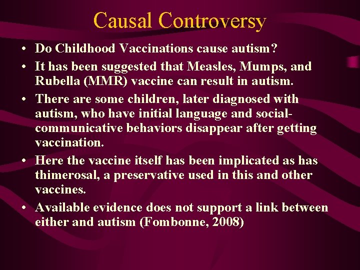 Causal Controversy • Do Childhood Vaccinations cause autism? • It has been suggested that