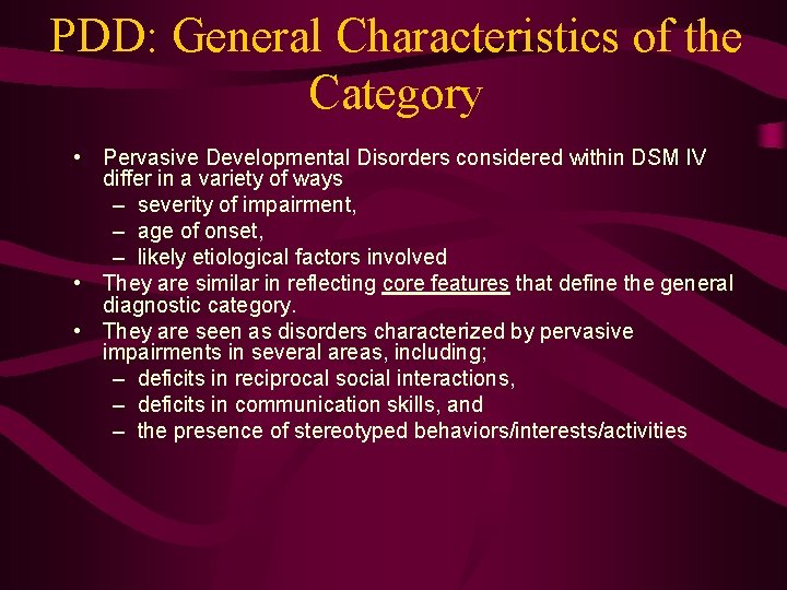 PDD: General Characteristics of the Category • Pervasive Developmental Disorders considered within DSM IV