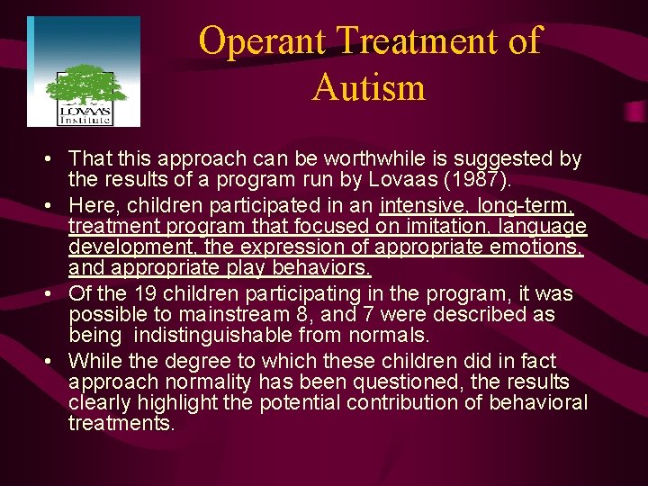 Operant Treatment of Autism • That this approach can be worthwhile is suggested by