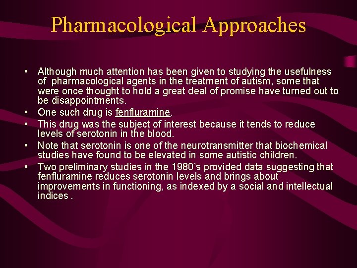 Pharmacological Approaches • Although much attention has been given to studying the usefulness of