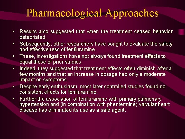 Pharmacological Approaches • Results also suggested that when the treatment ceased behavior deteoriated. •