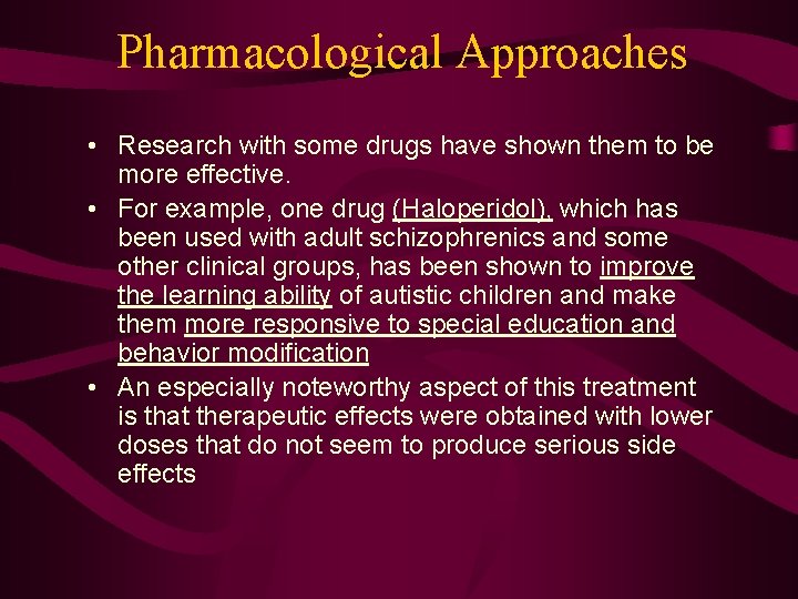 Pharmacological Approaches • Research with some drugs have shown them to be more effective.
