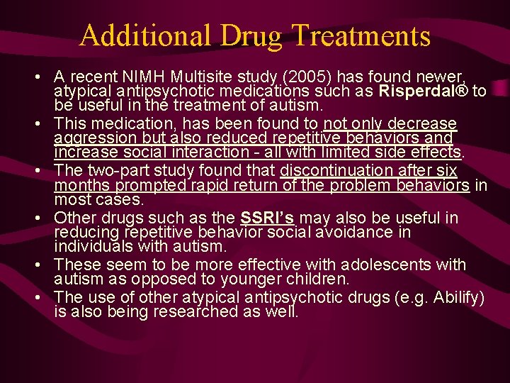 Additional Drug Treatments • A recent NIMH Multisite study (2005) has found newer, atypical