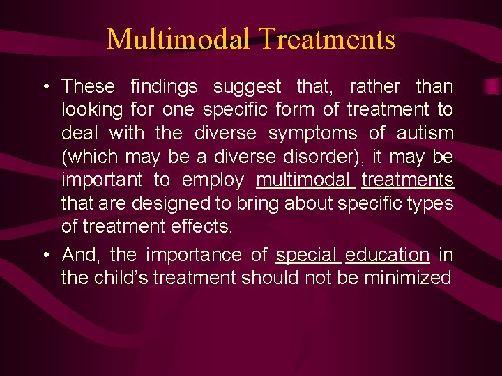 Multimodal Treatments • These findings suggest that, rather than looking for one specific form
