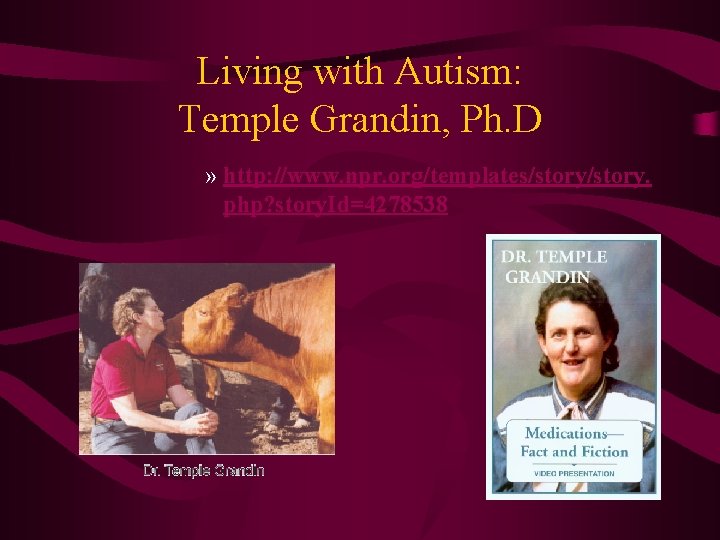 Living with Autism: Temple Grandin, Ph. D » http: //www. npr. org/templates/story. php? story.