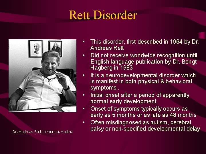 Rett Disorder Dr. Andreas Rett in Vienna, Austria • This disorder, first described in