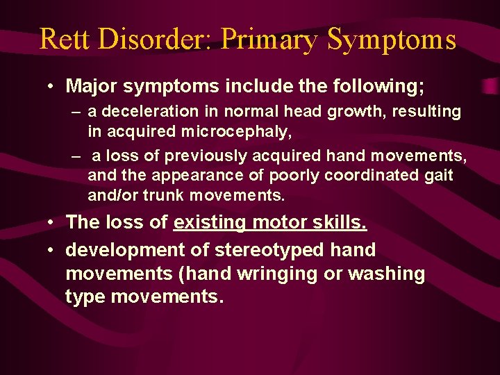 Rett Disorder: Primary Symptoms • Major symptoms include the following; – a deceleration in