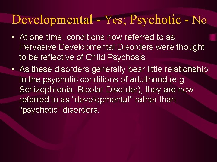 Developmental - Yes; Psychotic - No • At one time, conditions now referred to