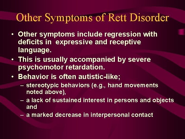 Other Symptoms of Rett Disorder • Other symptoms include regression with deficits in expressive