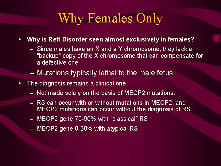 Why Females Only • Why is Rett Disorder seen almost exclusively in females? –