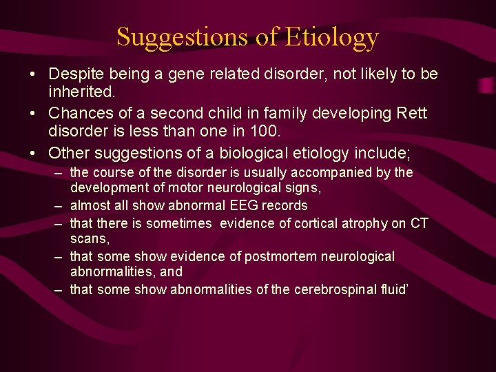 Suggestions of Etiology • Despite being a gene related disorder, not likely to be