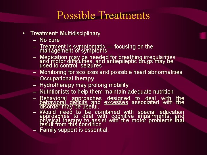 Possible Treatments • Treatment: Multidisciplinary – No cure – Treatment is symptomatic — focusing