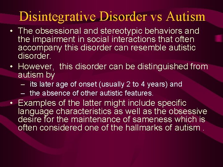 Disintegrative Disorder vs Autism • The obsessional and stereotypic behaviors and the impairment in