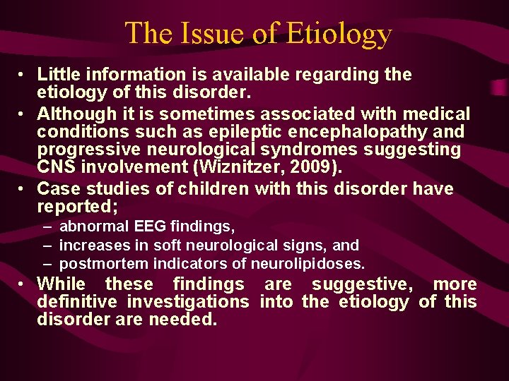 The Issue of Etiology • Little information is available regarding the etiology of this