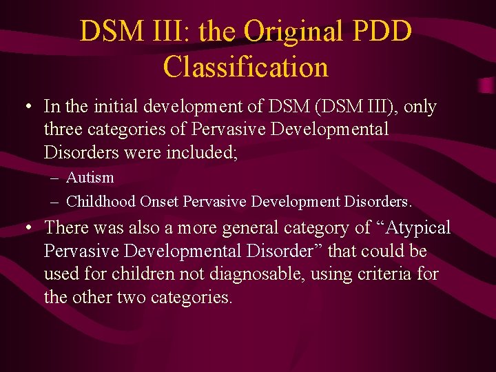 DSM III: the Original PDD Classification • In the initial development of DSM (DSM