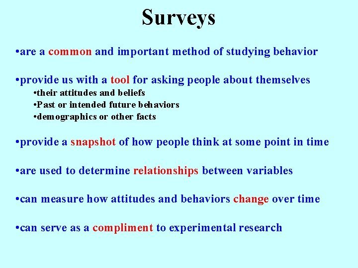 Surveys • are a common and important method of studying behavior • provide us