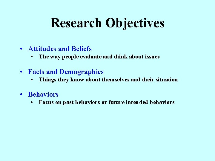 Research Objectives • Attitudes and Beliefs • The way people evaluate and think about