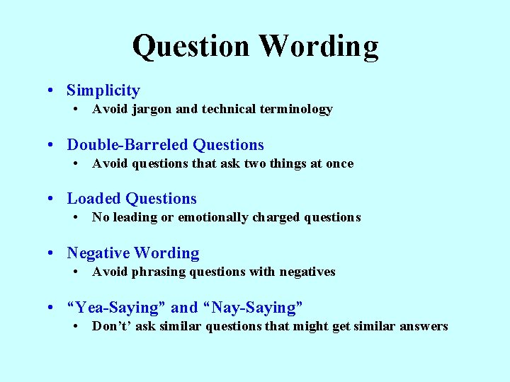 Question Wording • Simplicity • Avoid jargon and technical terminology • Double-Barreled Questions •