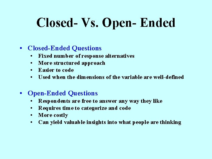 Closed- Vs. Open- Ended • Closed-Ended Questions • • Fixed number of response alternatives