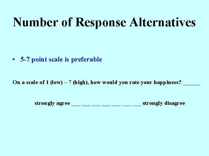 Number of Response Alternatives • 5 -7 point scale is preferable On a scale