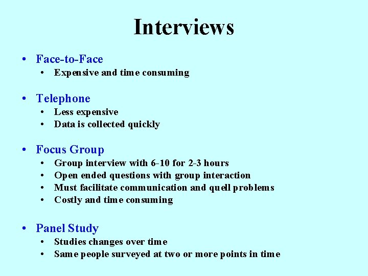 Interviews • Face-to-Face • Expensive and time consuming • Telephone • Less expensive •