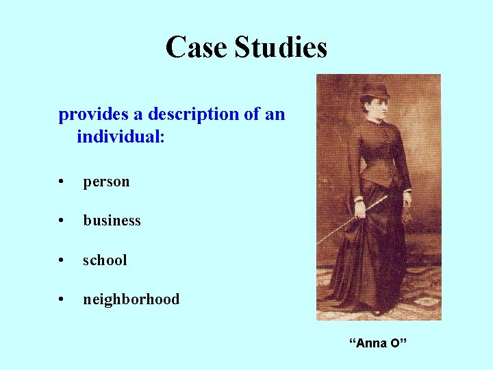 Case Studies provides a description of an individual: • person • business • school