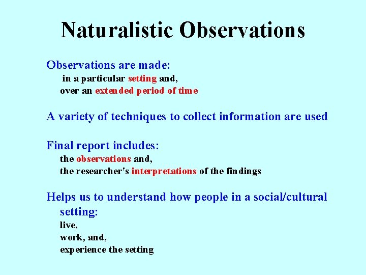 Naturalistic Observations are made: in a particular setting and, over an extended period of