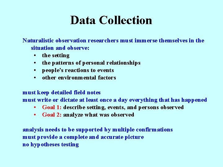 Data Collection Naturalistic observation researchers must immerse themselves in the situation and observe: •
