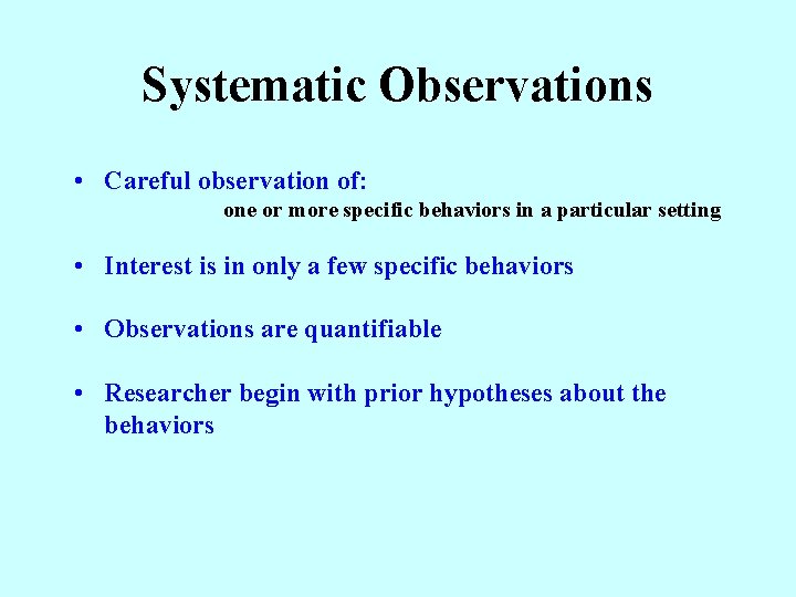 Systematic Observations • Careful observation of: one or more specific behaviors in a particular