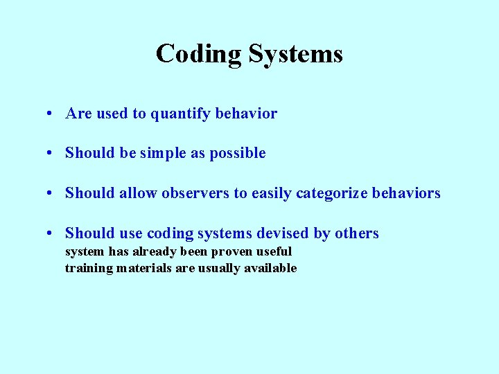 Coding Systems • Are used to quantify behavior • Should be simple as possible