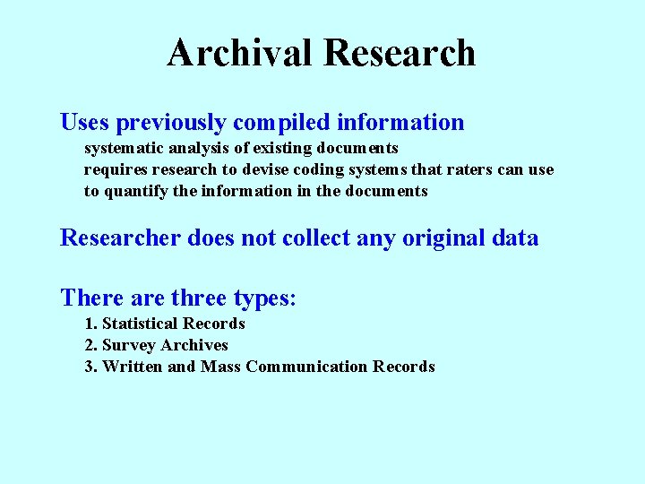 Archival Research Uses previously compiled information systematic analysis of existing documents requires research to