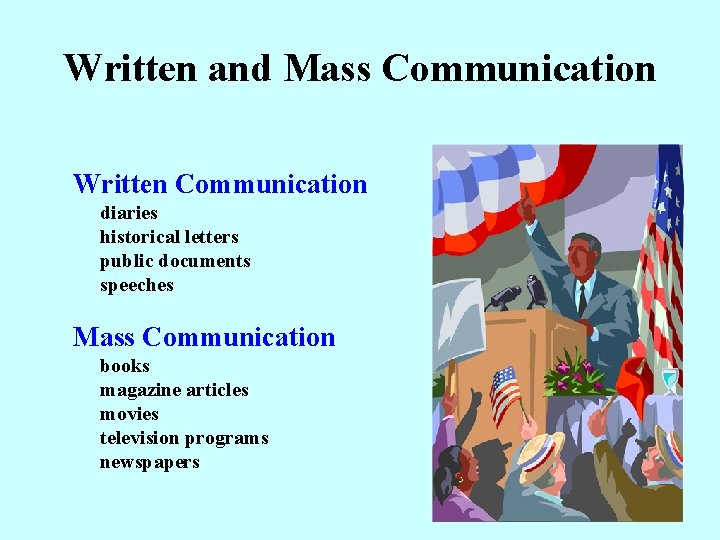 Written and Mass Communication Written Communication diaries historical letters public documents speeches Mass Communication