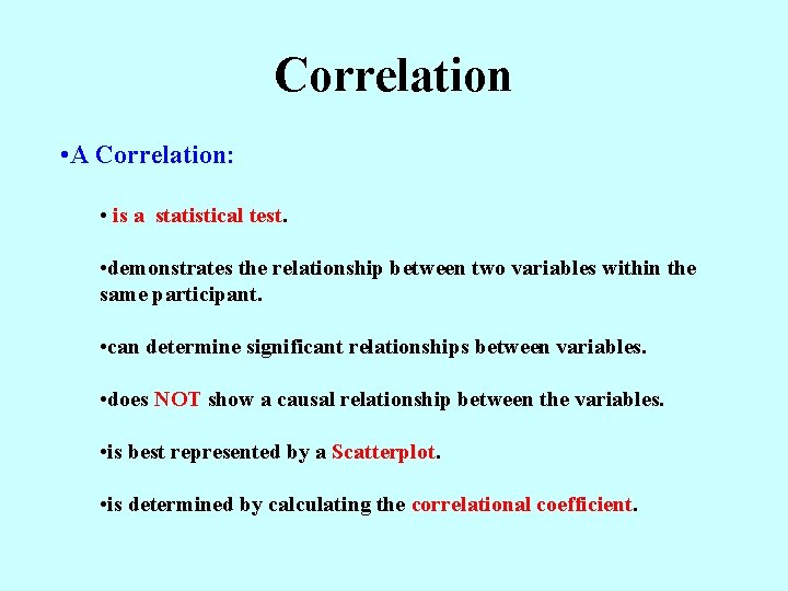 Correlation • A Correlation: • is a statistical test. • demonstrates the relationship between