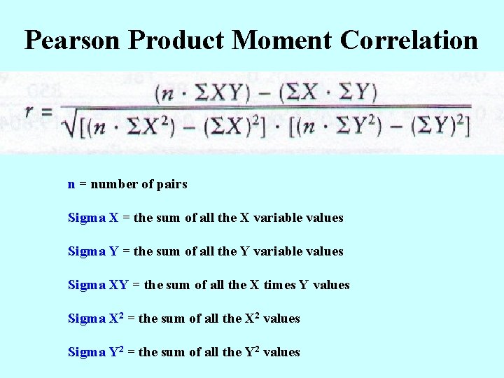 Pearson Product Moment Correlation n = number of pairs Sigma X = the sum