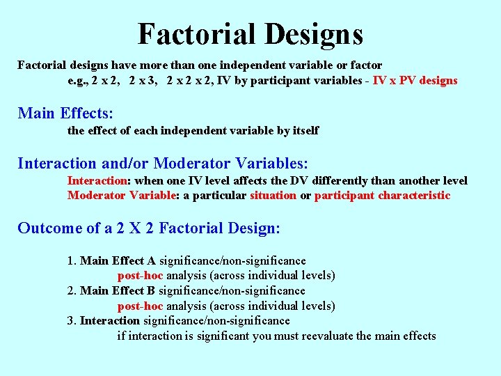 Factorial Designs Factorial designs have more than one independent variable or factor e. g.