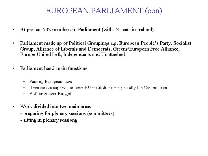 EUROPEAN PARLIAMENT (con) • At present 732 members in Parliament (with 13 seats in