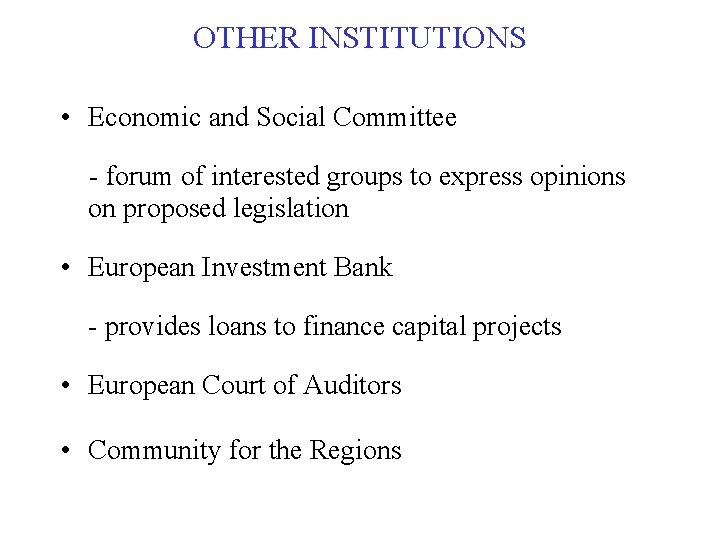 OTHER INSTITUTIONS • Economic and Social Committee - forum of interested groups to express