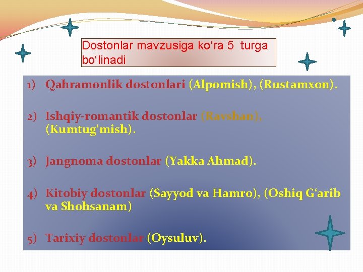 Dostonlar mavzusiga ko‘ra 5 turga bo‘linadi 1) Qahramonlik dostonlari (Alpomish), (Rustamxon). 2) Ishqiy-romantik dostonlar