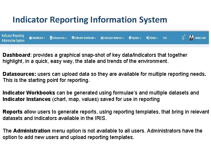 Indicator Reporting Information System Dashboard: provides a graphical snap-shot of key data/indicators that together