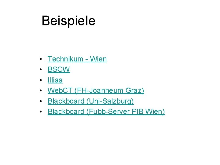 Beispiele • • • Technikum - Wien BSCW Illias Web. CT (FH-Joanneum Graz) Blackboard