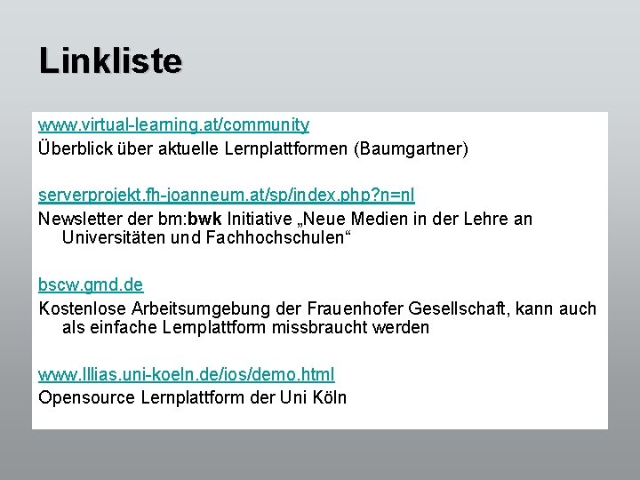 Linkliste www. virtual-learning. at/community Überblick über aktuelle Lernplattformen (Baumgartner) serverprojekt. fh-joanneum. at/sp/index. php? n=nl