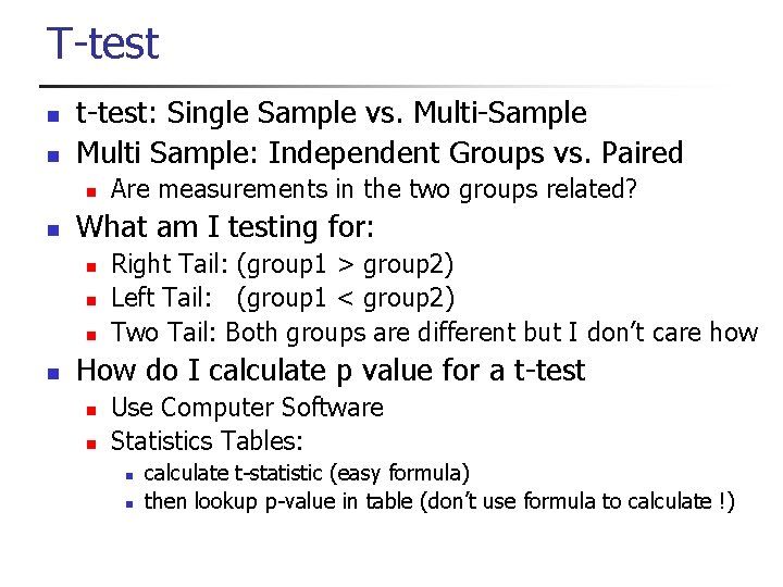 T-test n n t-test: Single Sample vs. Multi-Sample Multi Sample: Independent Groups vs. Paired