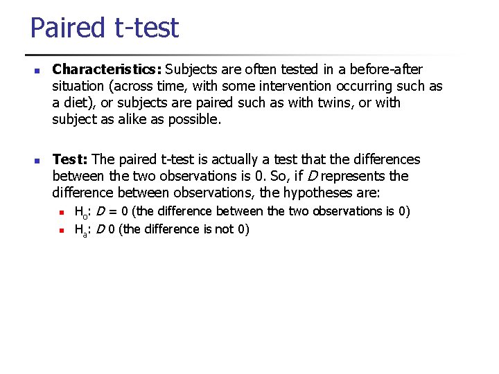 Paired t-test n n Characteristics: Subjects are often tested in a before-after situation (across
